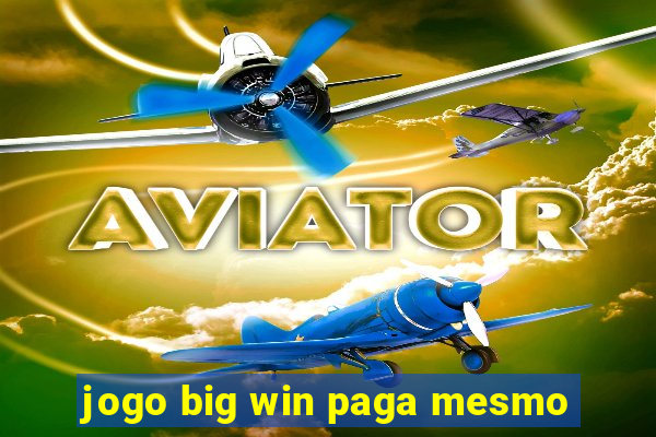 jogo big win paga mesmo